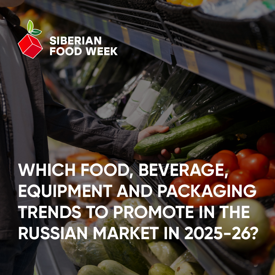 Which food, beverage, equipment and packaging trends to promote in the Russian market in 2025-26? Siberian Food Week experts have gathered statistics